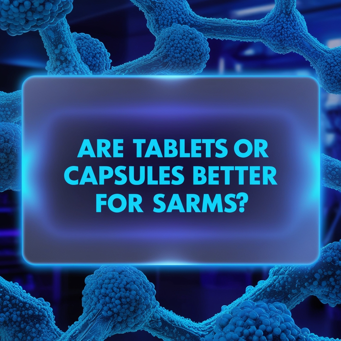 Are Tablets or Capsules Better for SARMs?